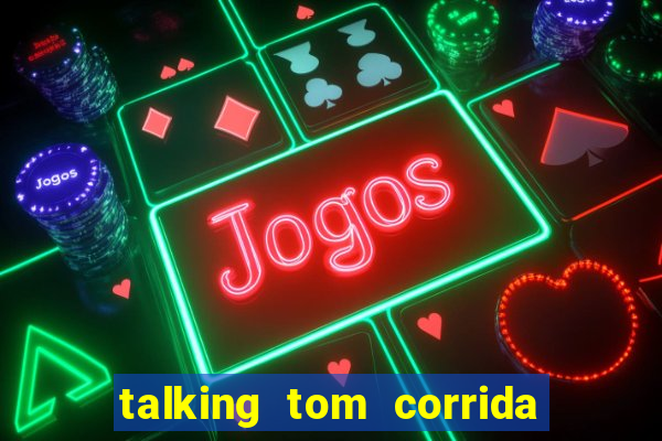 talking tom corrida do ouro dinheiro infinito